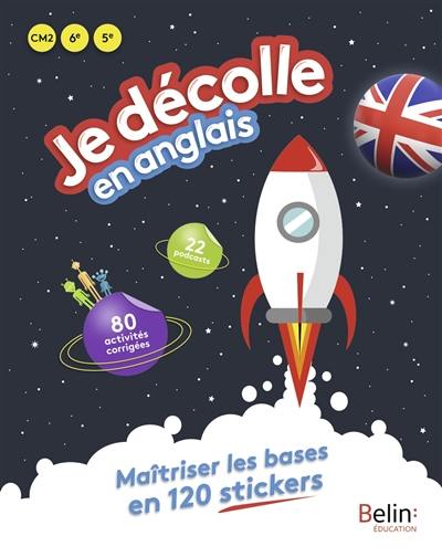 Je décolle en anglais CM2, 6e, 5e : maîtriser les bases en 120 stickers