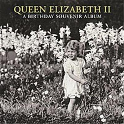 Queen Elizabeth II A Birthday Souvenir Album