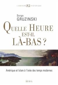 Quelle heure est-il là-bas ? : Amérique et islam à l'orée des Temps modernes