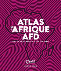 Atlas de l'Afrique AFD : pour un autre regard sur le continent