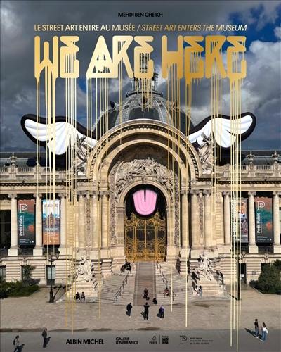 We are here : le salon des refusés ou la revanche du street art : exposition, Paris, Petit Palais, du 12 juin au 17 novembre 2024