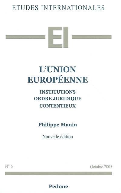 L'Union européenne : institutions, ordre juridique, contentieux