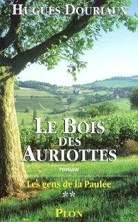 Les gens de la Paulée. Vol. 2. Le bois des Auriottes