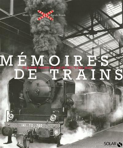 Mémoires de trains : la grande épopée du rail de 1827 à nos jours