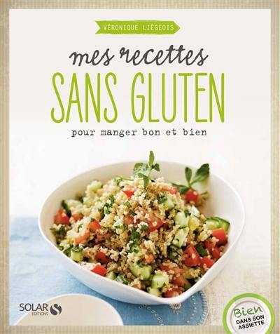 Mes recettes sans gluten : pour manger bon et bien