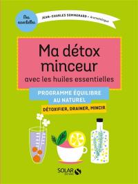 Ma détox minceur avec les huiles essentielles : détoxifier, drainer, mincir