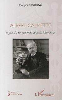 Albert Calmette : jusqu'à ce que mes yeux se ferment