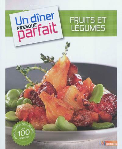 Fruits et légumes : apéros, entrées, plats, desserts : les 100 recettes