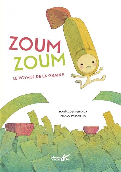 Zoum zoum : le voyage de la graine