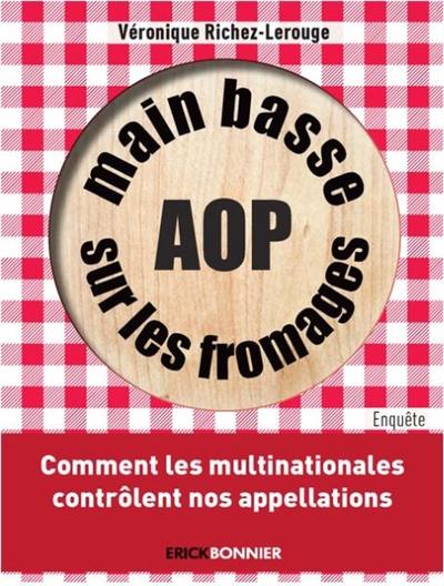 Main basse sur les fromages AOP : comment les multinationales contrôlent nos appellations