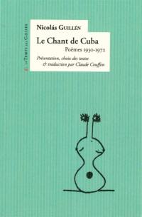 Le chant de Cuba : poèmes 1930-1972