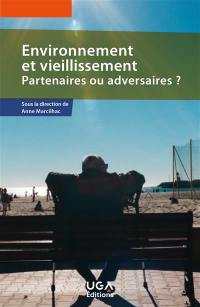 Environnement et vieillissement : partenaires ou adversaires ?