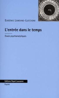 L'entrée dans le temps : essais psychanalytiques