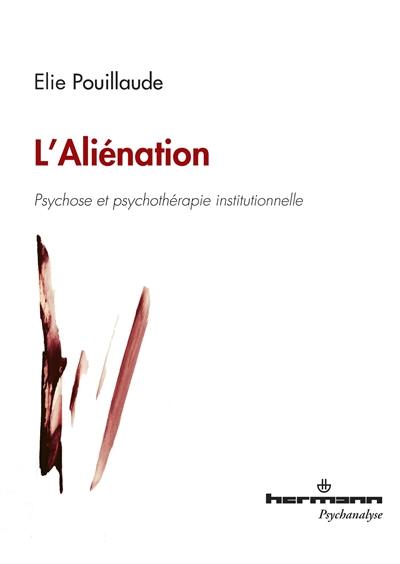 L'aliénation : psychose et psychothérapie institutionnelle