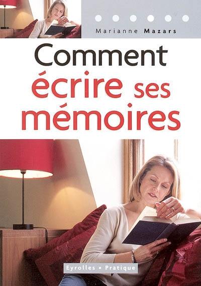 Comment écrire ses mémoires : guide pratique de l'autobiographie