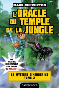 Le mystère de Herobrine : une aventure non officielle d'un joueur de Minecraft. Vol. 2. L'oracle du temple de la jungle