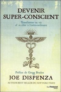 Devenir super-conscient : transformer sa vie et accéder à l'extra-ordinaire