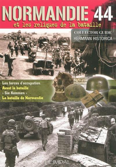 Normandie 44 et les reliques de la bataille : collector guide Hermann historica