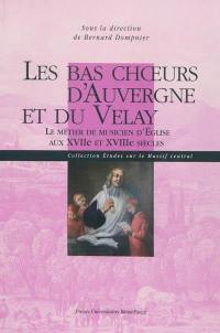 Les bas choeurs d'Auvergne et du Velay : le métier de musicien d'église aux XVIIe et XVIIIe siècles