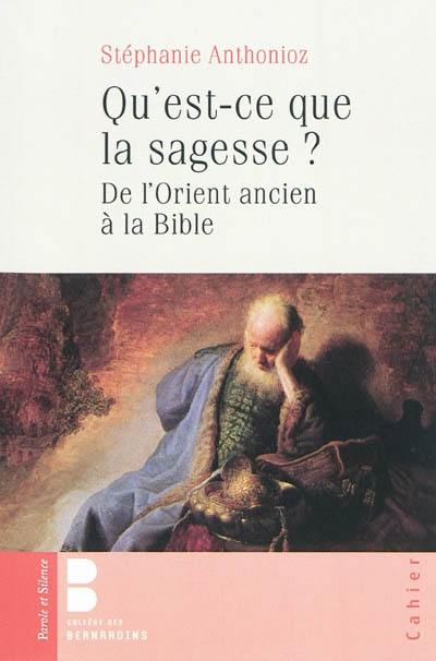 Qu'est-ce que la sagesse ? : de l'Orient ancien à la Bible