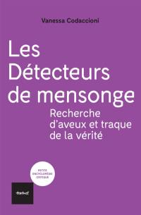 Les détecteurs de mensonge : recherche d'aveux et traque de la vérité