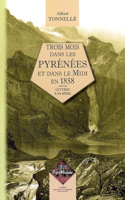 Trois mois dans les Pyrénées et dans le Midi en 1858. Lettres à sa mère : écrites pendant son voyage aux Pyrénées en 1858