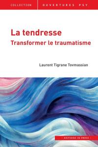 La tendresse : transformer le traumatisme