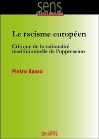 Le racisme européen : critique de la rationalité institutionnelle de l'oppression