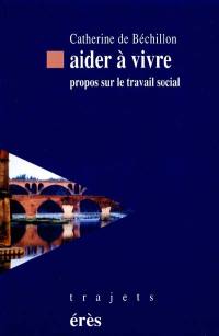 Aider à vivre : propos sur le travail social