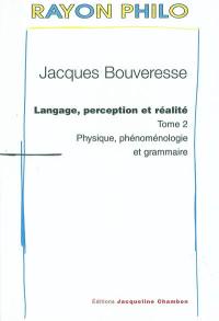 Langage, perception et réalité. Vol. 2. Physique, phénoménologie et grammaire