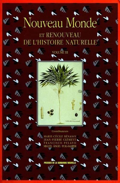 Nouveau Monde et renouveau de l'histoire naturelle. Vol. 3