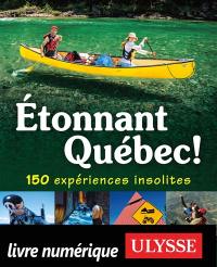 Etonnant Québec ! : 150 expériences insolites