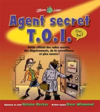 Agent secret T.O.I. : guide officiel des codes secrets, des déguisements, de la surveillance et plus encore !