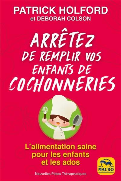 Arrêtez de remplir vos enfants de cochonneries : l'alimentation saine pour les enfants et les ados