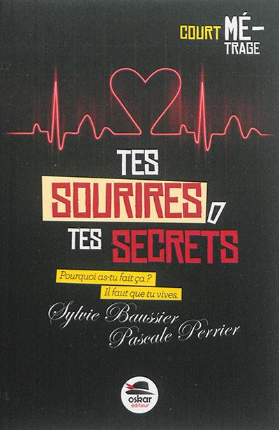 Tes sourires, tes secrets : pourquoi as-tu fait ça ? il faut que tu vives