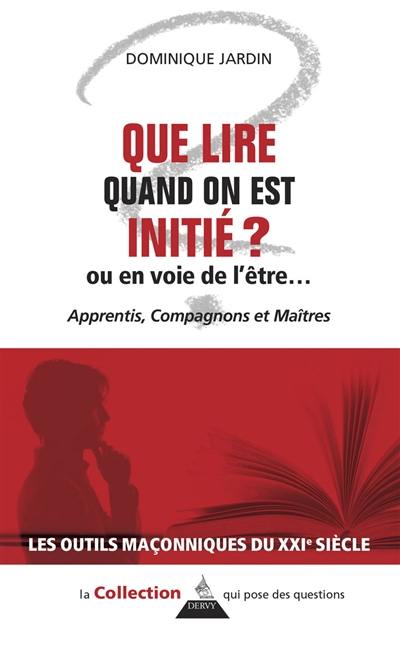 Que lire quand on est initié ? Ou en voie de l'être... : apprentis, compagnons et maîtres