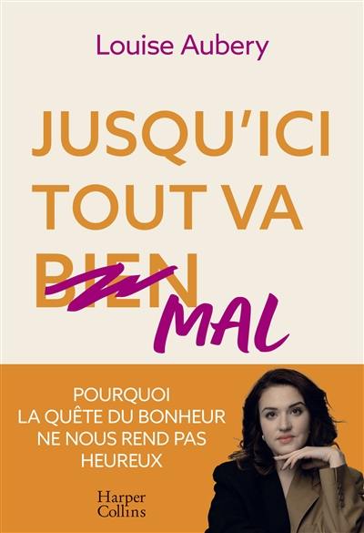 Jusqu'ici tout va mal : pourquoi la quête du bonheur ne nous rend pas heureux