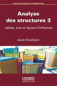 Analyse des structures. Vol. 3. Câbles, arcs et lignes d'influence