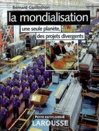 La mondialisation : une seule planète, des projets divergents