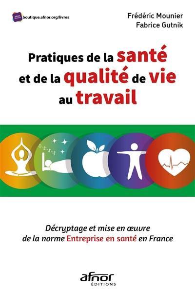 Pratiques de la santé et de la qualité de vie au travail : décryptage et mise en oeuvre de la norme Entreprise en santé en France