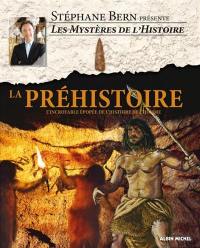 Les mystères de l'histoire. La préhistoire : l'incroyable épopée de l'histoire de l'homme