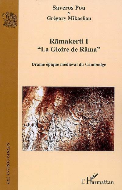 Ramakerti. Vol. 1. La gloire de Rama : drame épique médiéval du Cambodge