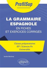 La grammaire espagnole en fiches et exercices corrigés : classes préparatoires, IEP, Sciences Po, universités