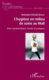 L'hygiène en milieu de soins au Mali : entre représentations, normes et pratiques