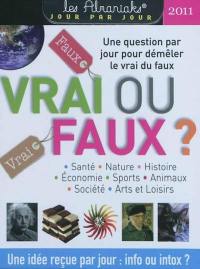 Vrai ou faux ? : 2011 : santé, nature, histoire, économie, sports, animaux, société, arts et loisirs