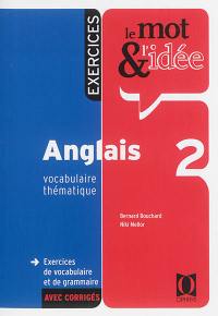 Le mot & l'idée, anglais 2, vocabulaire thématique : exercices de vocabulaire et de grammaire avec corrigés