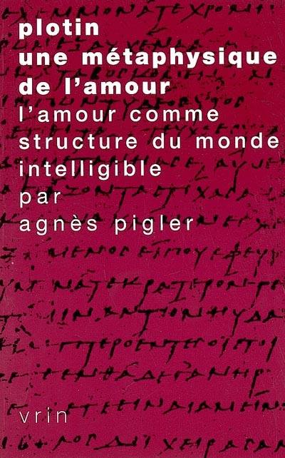 Plotin, une métaphysique de l'amour : l'amour comme structure du monde intelligible