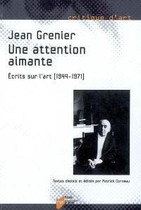 Une attention aimante : écrits sur l'art (1944-1971)