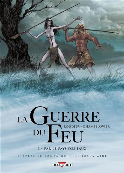 La guerre du feu. Vol. 3. Par le pays des eaux