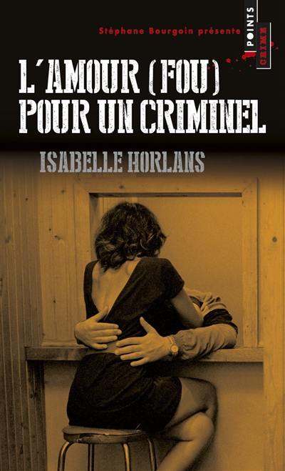 L'amour (fou) pour un criminel